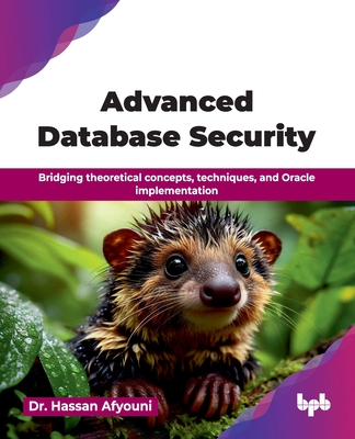 Advanced Database Security: Bridging theoretical concepts, techniques, and Oracle implementation (English Edition)-cover