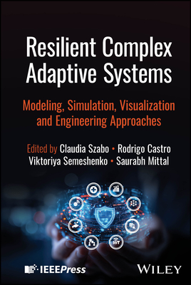 Resilient Complex Adaptive Systems: Modeling, Simulation, Visualization and Engineering Approaches-cover