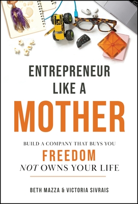 Entrepreneur Like a Mother: How Female Founders Find Financial Freedom and the Magic in the (Mom)Ents-cover