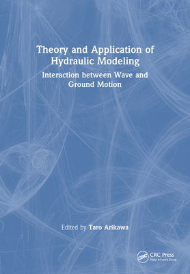 Theory and Application of Hydraulic Modeling: Interaction Between Wave and Ground Motion-cover