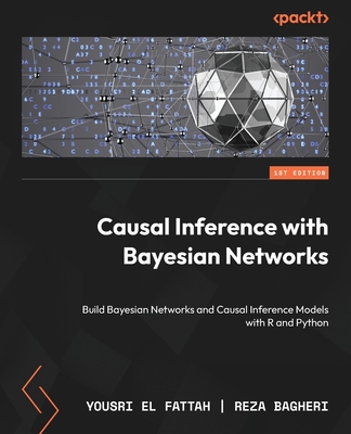 Causal Inference with Bayesian Networks: Build Bayesian Networks and Causal Inference Models with R and Python-cover