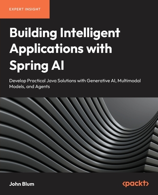 Building Intelligent Applications with Spring AI: Develop Practical Java Solutions with Generative AI, Multimodal Models, and Agents-cover