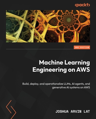 Machine Learning Engineering on AWS - Second Edition: Build, deploy, and operationalize LLMs, AI agents, and generative AI systems on AWS-cover