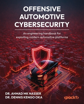 Offensive Automotive Cybersecurity: An engineering handbook for exploiting modern automotive platforms-cover