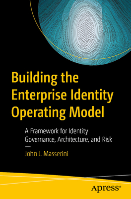 Building the Enterprise Identity Operating Model: A Framework for Identity Governance, Architecture, and Risk-cover