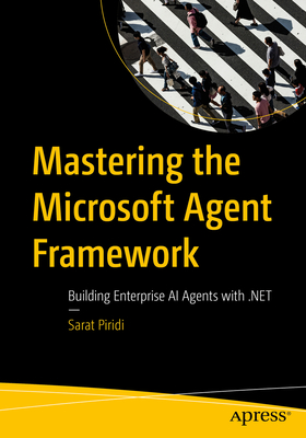 Mastering the Microsoft Agent Framework: Building Enterprise AI Agents with .Net-cover