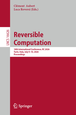 Reversible Computation: 18th International Conference, Rc 2026, Turin, Italy, July 9-10, 2026, Proceedings-cover