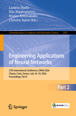 Engineering Applications of Neural Networks: 27th International Conference, Eann 2026, Chania, Crete, Greece, July 16-19, 2026, Proceedings, Part II-cover