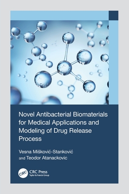 Novel Antibacterial Biomaterials for Medical Applications and Modeling of Drug Release Process-cover