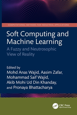 Soft Computing and Machine Learning: A Fuzzy and Neutrosophic View of Reality-cover