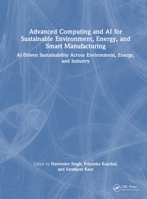 Advanced Computing and AI for Sustainable Environment, Energy, and Smart Manufacturing: Ai-Driven Sustainability Across Environment, Energy, and Indus-cover