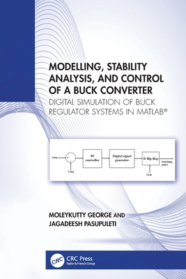 Modelling, Stability Analysis, and Control of a Buck Converter: Digital Simulation of Buck Regulator Systems in Matlab(r)-cover