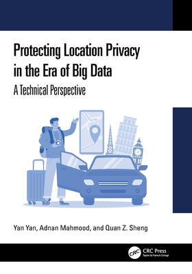 Protecting Location Privacy in the Era of Big Data: A Technical Perspective-cover