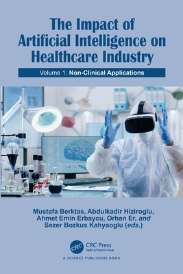 The Impact of Artificial Intelligence on Healthcare Industry: Volume 1: Non-Clinical Applications-cover