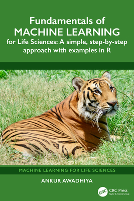Fundamentals of Machine Learning for Life Sciences: A Simple, Step-By-Step Approach with Examples in R-cover