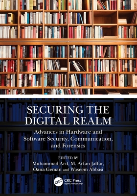 Securing the Digital Realm: Advances in Hardware and Software Security, Communication, and Forensics-cover