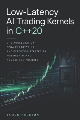 Low-Latency AI Trading Kernels in C++20: GPU Acceleration, FPGA Prototyping, and Execution Strategies for Deep RL and Neural PDE Policies-cover