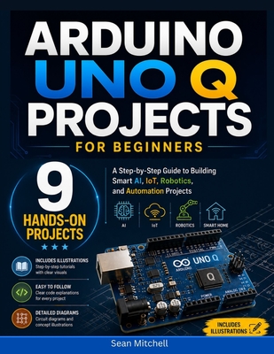 Arduino UNO Q Projects for Beginners: A Step-by-Step Guide to Building Smart AI, IoT, Robotics, and Automation Projects-cover