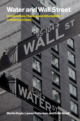Water and Wall Street: Infrastructure, Finance, and Affordability in America's Cities-cover