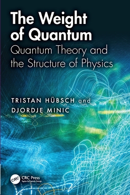 The Weight of Quantum: Quantum Theory and the Structure of Physics-cover