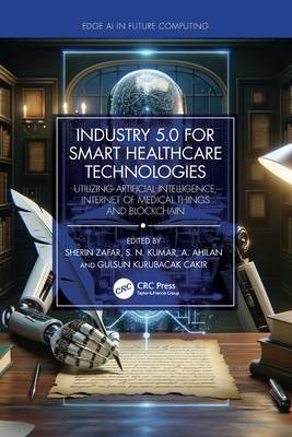 Industry 5.0 for Smart Healthcare Technologies: Utilizing Artificial Intelligence, Internet of Medical Things and Blockchain-cover