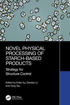 Novel Physical Processing of Starch-Based Products: Strategy for Structure Control-cover