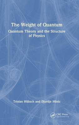 The Weight of Quantum: Quantum Theory and the Structure of Physics-cover