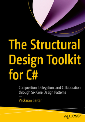 The Structural Design Toolkit for C#: Composition, Delegation, and Collaboration Through Six Core Design Patterns-cover