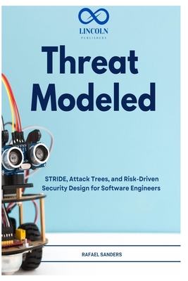 Threat Modeled: STRIDE, Attack Trees, and Risk-Driven Security Design for Software Engineers-cover