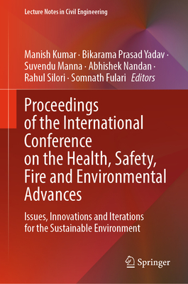 Proceedings of the International Conference on the Health, Safety, Fire and Environmental Advances: Issues, Innovations and Iterations for the Sustain-cover
