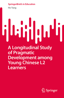 A Longitudinal Study of Pragmatic Development Among Young Chinese L2 Learners-cover