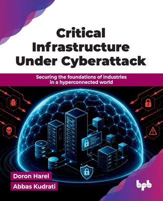 Critical Infrastructure Under Cyberattack: Securing the foundations of industries in a hyperconnected world (English Edition)-cover