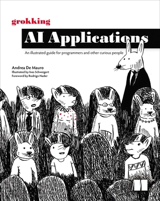 Grokking AI Applications: An Illustrated Guide for Programmers and Other Curious People-cover