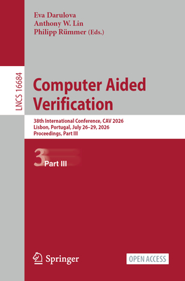 Computer Aided Verification: 38th International Conference, Cav 2026, Lisbon, Portugal, July 26-29, 2026, Proceedings, Part III-cover