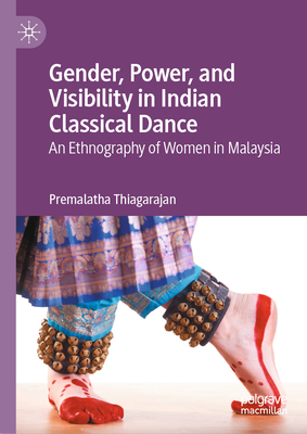 Gender, Power, and Visibility in Indian Classical Dance: An Ethnography of Women in Malaysia-cover
