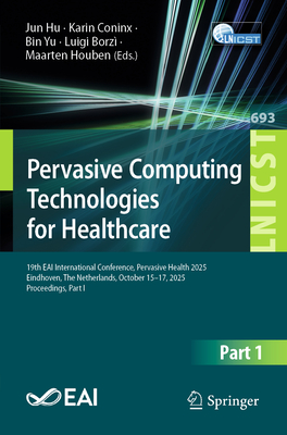 Pervasive Computing Technologies for Healthcare: 19th Eai International Conference, Pervasive Health 2025, Eindhoven, the Netherlands, October 15-17,-cover