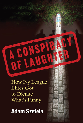 A Conspiracy of Laughter: How Ivy League Elites Got to Dictate What's Funny-cover