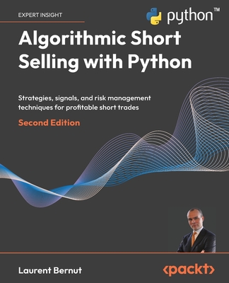 Algorithmic Short Selling with Python - Second Edition: Strategies, signals, and risk management techniques for profitable short trades