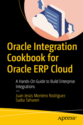 Oracle Integration Cookbook for Oracle Erp Cloud: A Hands-On Guide to Build Enterprise Integrations-cover