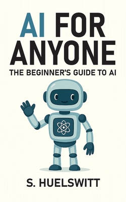 AI for Anyone: The Beginner's Guide to AI-cover
