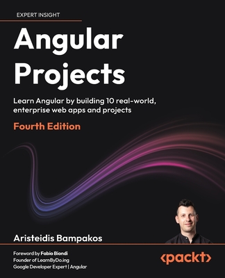 Angular Projects - Fourth Edition: Learn Angular by building 10 real-world, enterprise web apps and projects