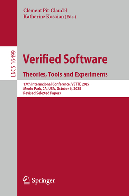 Verified Software. Theories, Tools and Experiments: 17th International Conference, Vstte 2025, Menlo Park, Ca, Usa, October 6, 2025, Revised Selected-cover