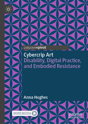 Cybercrip Art: Disability, Digital Practice, and Embodied Resistance-cover