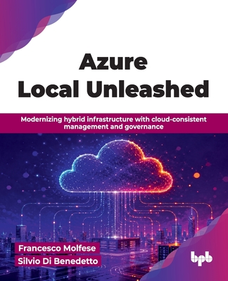 Azure Local Unleashed: Modernizing hybrid infrastructure with cloud-consistent management and governance (English Edition)-cover