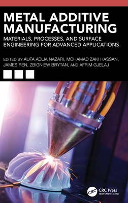 Metal Additive Manufacturing: Materials, Processes, and Surface Engineering for Advanced Applications-cover