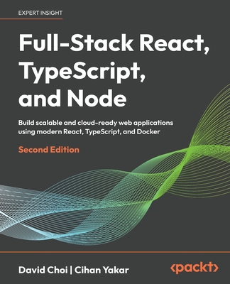 Full-Stack React, TypeScript, and Node - Second Edition: Build scalable and cloud-ready web applications using modern React, TypeScript, and Docker-cover