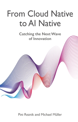 From Cloud Native to AI Native: Catching the Next Wave of Innovation-cover