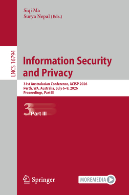 Information Security and Privacy: 31st Australasian Conference, Acisp 2026, Perth, Wa, Australia, July 6-9, 2026, Proceedings, Part III-cover