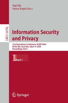 Information Security and Privacy: 31st Australasian Conference, Acisp 2026, Perth, Wa, Australia, July 6-9, 2026, Proceedings, Part I-cover