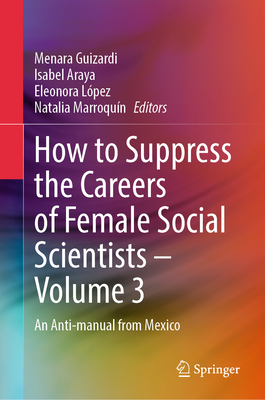 How to Suppress the Careers of Female Social Scientists - Volume 3: An Anti-Manual from Mexico-cover